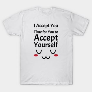 I Accept You. Time for You to Accept Yourself. UwU | Quotes | Black | White T-Shirt